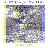 Deep Sea /\ Low Tide - Godspeed